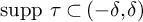 supp tau subset of left parenthesis negative delta comma delta right parenthesis