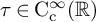tau element of normal upper C Subscript normal c Superscript infinity Baseline left parenthesis double struck upper R right parenthesis