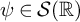 psi element of script upper S left parenthesis double struck upper R right parenthesis