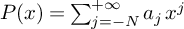 upper P left parenthesis x right parenthesis equals sigma summation Underscript j equals negative upper N Overscript plus infinity Endscripts a Subscript j Baseline x Superscript j