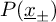 upper P left parenthesis x underbar Subscript plus or minus Baseline right parenthesis