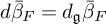 d beta overbar Subscript upper F Baseline equals d Subscript German g Baseline beta overbar Subscript upper F