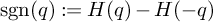 sgn left parenthesis q right parenthesis colon equals upper H left parenthesis q right parenthesis minus upper H left parenthesis negative q right parenthesis