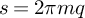 s equals 2 pi m q