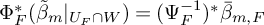 normal upper Phi Subscript upper F Superscript asterisk Baseline left parenthesis beta overtilde Subscript m Baseline vertical bar Subscript upper U Sub Subscript upper F Subscript intersection upper W Baseline right parenthesis equals left parenthesis normal upper Psi Subscript upper F Superscript negative 1 Baseline right parenthesis Superscript asterisk Baseline beta overbar Subscript m comma upper F