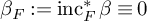 beta Subscript upper F Baseline colon equals inc Subscript upper F Superscript asterisk Baseline beta identical to 0