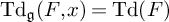 upper T d Subscript German g Baseline left parenthesis upper F comma x right parenthesis equals upper T d left parenthesis upper F right parenthesis