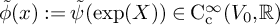 ModifyingAbove phi With tilde left parenthesis x right parenthesis colon equals ModifyingAbove psi With tilde left parenthesis exp left parenthesis upper X right parenthesis right parenthesis element of normal upper C Subscript normal c Superscript infinity Baseline left parenthesis upper V 0 comma double struck upper R right parenthesis