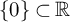 StartSet 0 EndSet subset of double struck upper R