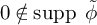 0 not an element of supp phi overtilde