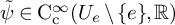 psi overtilde element of normal upper C Subscript normal c Superscript infinity Baseline left parenthesis upper U Subscript e Baseline minus StartSet e EndSet comma double struck upper R right parenthesis