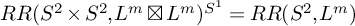 upper R upper R left parenthesis upper S squared times upper S squared comma upper L Superscript m Baseline squared times upper L Superscript m Baseline right parenthesis Superscript upper S Super Superscript 1 Baseline equals upper R upper R left parenthesis upper S squared comma upper L Superscript m Baseline right parenthesis