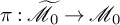 pi colon script upper M overtilde Subscript 0 Baseline right arrow script upper M 0
