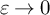 epsilon right arrow 0
