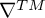 nabla Superscript upper T upper M Baseline