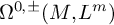 normal upper Omega Superscript 0 comma plus or minus Baseline left parenthesis upper M comma upper L Superscript m Baseline right parenthesis