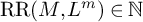 RR left parenthesis upper M comma upper L Superscript m Baseline right parenthesis element of double struck upper N