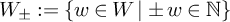 upper W Subscript plus or minus Baseline colon equals StartSet w element of upper W vertical bar plus or minus w element of double struck upper N EndSet
