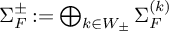 normal upper Sigma Subscript upper F Superscript plus or minus Baseline colon equals circled plus Underscript k element of upper W Subscript plus or minus Endscripts normal upper Sigma Subscript upper F Superscript left parenthesis k right parenthesis
