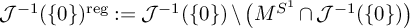 script upper J Superscript negative 1 Baseline left parenthesis StartSet 0 EndSet right parenthesis Superscript reg colon equals script upper J Superscript negative 1 Baseline left parenthesis StartSet 0 EndSet right parenthesis minus left parenthesis upper M Superscript upper S Super Superscript 1 Superscript Baseline intersection script upper J Superscript negative 1 Baseline left parenthesis StartSet 0 EndSet right parenthesis right parenthesis