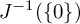 upper J Superscript negative 1 Baseline left parenthesis StartSet 0 EndSet right parenthesis