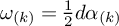 omega Subscript left parenthesis k right parenthesis Baseline equals one half d alpha Subscript left parenthesis k right parenthesis