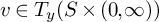 v element of upper T Subscript y Baseline left parenthesis upper S times left parenthesis 0 comma infinity right parenthesis right parenthesis