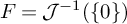 upper F equals script upper J Superscript negative 1 Baseline left parenthesis StartSet 0 EndSet right parenthesis