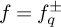 f equals f Subscript q Superscript plus or minus