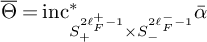 normal upper Theta overbar equals inc Subscript upper S Sub Subscript plus Sub Superscript 2 script l Sub Super Subscript upper F Sub Super Superscript plus minus 1 Subscript times upper S Sub Subscript minus Sub Superscript 2 script l Sub Super Subscript upper F Sub Super Superscript minus minus 1 Superscript asterisk Baseline alpha overbar