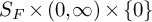 upper S Subscript upper F Baseline times left parenthesis 0 comma infinity right parenthesis times StartSet 0 EndSet