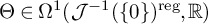 normal upper Theta element of normal upper Omega Superscript 1 Baseline left parenthesis script upper J Superscript negative 1 Baseline left parenthesis StartSet 0 EndSet right parenthesis Superscript reg Baseline comma double struck upper R right parenthesis