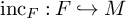 inc Subscript upper F Baseline colon upper F right arrow with hook upper M