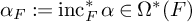 alpha Subscript upper F Baseline colon equals inc Subscript upper F Superscript asterisk Baseline alpha element of normal upper Omega Superscript asterisk Baseline left parenthesis upper F right parenthesis