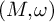 left parenthesis upper M comma omega right parenthesis