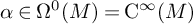 alpha element of normal upper Omega Superscript 0 Baseline left parenthesis upper M right parenthesis equals normal upper C Superscript infinity Baseline left parenthesis upper M right parenthesis