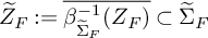 upper Z overtilde Subscript upper F Baseline colon equals ModifyingAbove beta Subscript normal upper Sigma overtilde Sub Subscript upper F Superscript negative 1 Baseline left parenthesis upper Z Subscript upper F Baseline right parenthesis With quotation dash subset of normal upper Sigma overtilde Subscript upper F