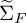 normal upper Sigma overtilde Subscript upper F