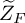 upper Z overtilde Subscript upper F