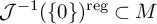 script upper J Superscript negative 1 Baseline left parenthesis StartSet 0 EndSet right parenthesis Superscript reg Baseline subset of upper M