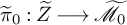 pi overtilde Subscript 0 Baseline colon upper Z overtilde long right arrow script upper M overtilde Subscript 0 Baseline