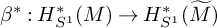 beta Superscript asterisk Baseline colon upper H Subscript upper S Sub Superscript 1 Subscript Superscript asterisk Baseline left parenthesis upper M right parenthesis right arrow upper H Subscript upper S Sub Superscript 1 Subscript Superscript asterisk Baseline left parenthesis upper M overtilde right parenthesis