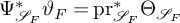 normal upper Psi Subscript script upper S Sub Subscript upper F Superscript asterisk Baseline theta Subscript upper F Baseline equals pr Subscript script upper S Sub Subscript upper F Superscript asterisk Baseline normal upper Theta Subscript script upper S Sub Subscript upper F