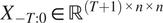 upper X Subscript negative upper T colon 0 Baseline element of double struck upper R Superscript left parenthesis upper T plus 1 right parenthesis times n times n