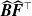 ModifyingAbove bold italic upper B With caret ModifyingAbove bold italic upper F With caret Superscript down tack