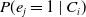 upper P left parenthesis e Subscript j Baseline equals 1 vertical bar upper C Subscript i Baseline right parenthesis