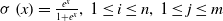sigma left parenthesis x right parenthesis equals StartFraction e Superscript x Baseline Over 1 plus e Superscript x Baseline EndFraction comma 1 less than or equals i less than or equals n comma 1 less than or equals j less than or equals m