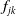 f Subscript j k
