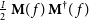 StartFraction upper I Over 2 EndFraction bold upper M left parenthesis f right parenthesis bold upper M Superscript dagger Baseline left parenthesis f right parenthesis