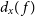 d Subscript x Baseline left parenthesis f right parenthesis